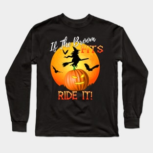 If The Broom Fits Ride It! Funny Halloween Long Sleeve T-Shirt